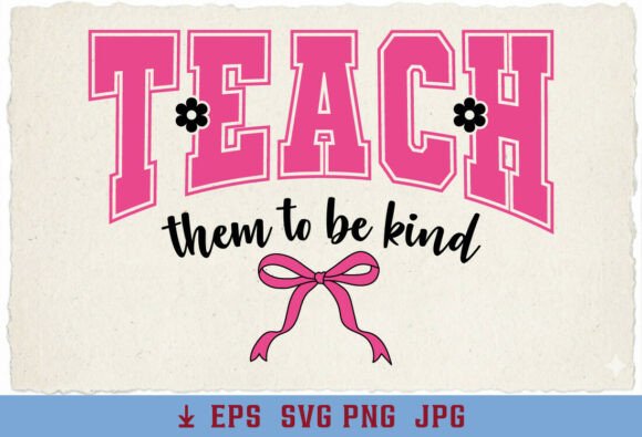 Coquette Teach Them to Be Kind Teacher Graphics & T-Shirt Designs