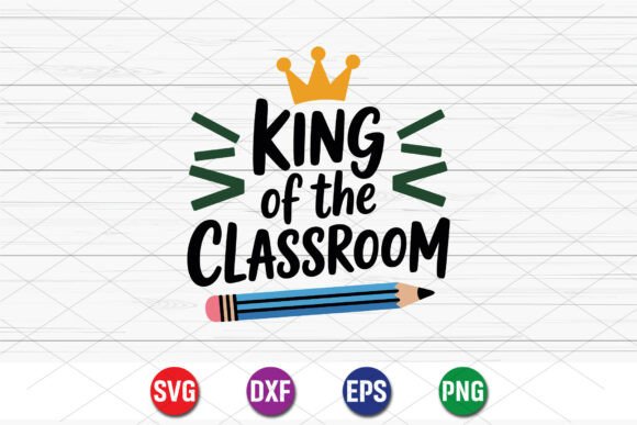 King of the Classroom SVG: Graphics for Playful T-Shirt Designs