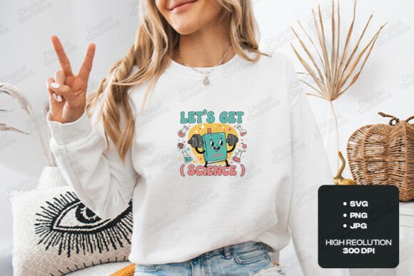 Lets Get Science Funny STEM Graphics & T-Shirt Designs